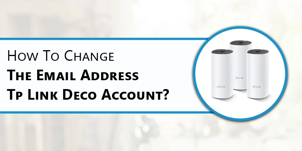 How To Change The Email Address My Tp Link Deco Account?