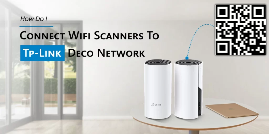 How Do I Connect Wifi Scanners To Tp-Link Deco Network