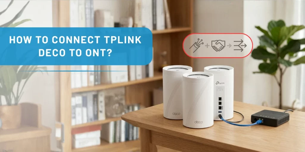 How to Connect Tplink Deco to ONT?
