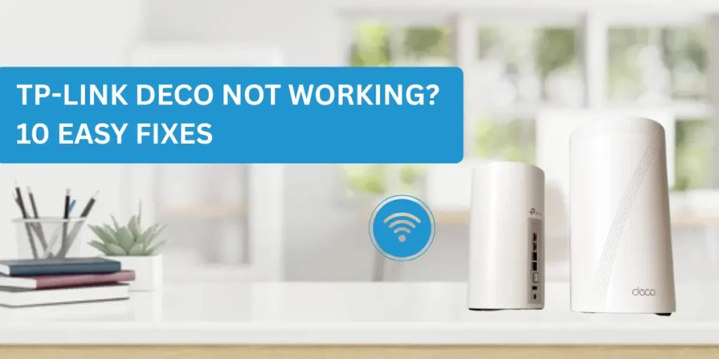 TP-Link Deco Not Working? 10 Easy Fixes