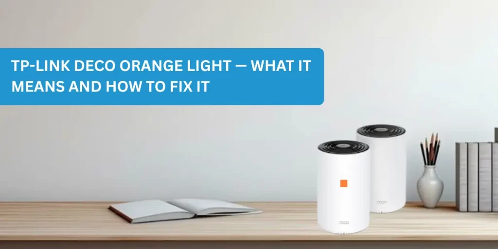 Tp-Link Deco Orange Light — What It Means And How To Fix It